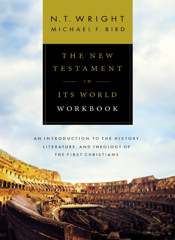 The New Testament in Its World Workbook Copyright N T Wright and Michael F - photo 1