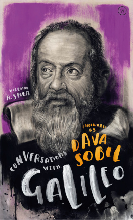 William Shea - Conversations with Galileo: A Fictional Dialogue Based on Biographical Facts