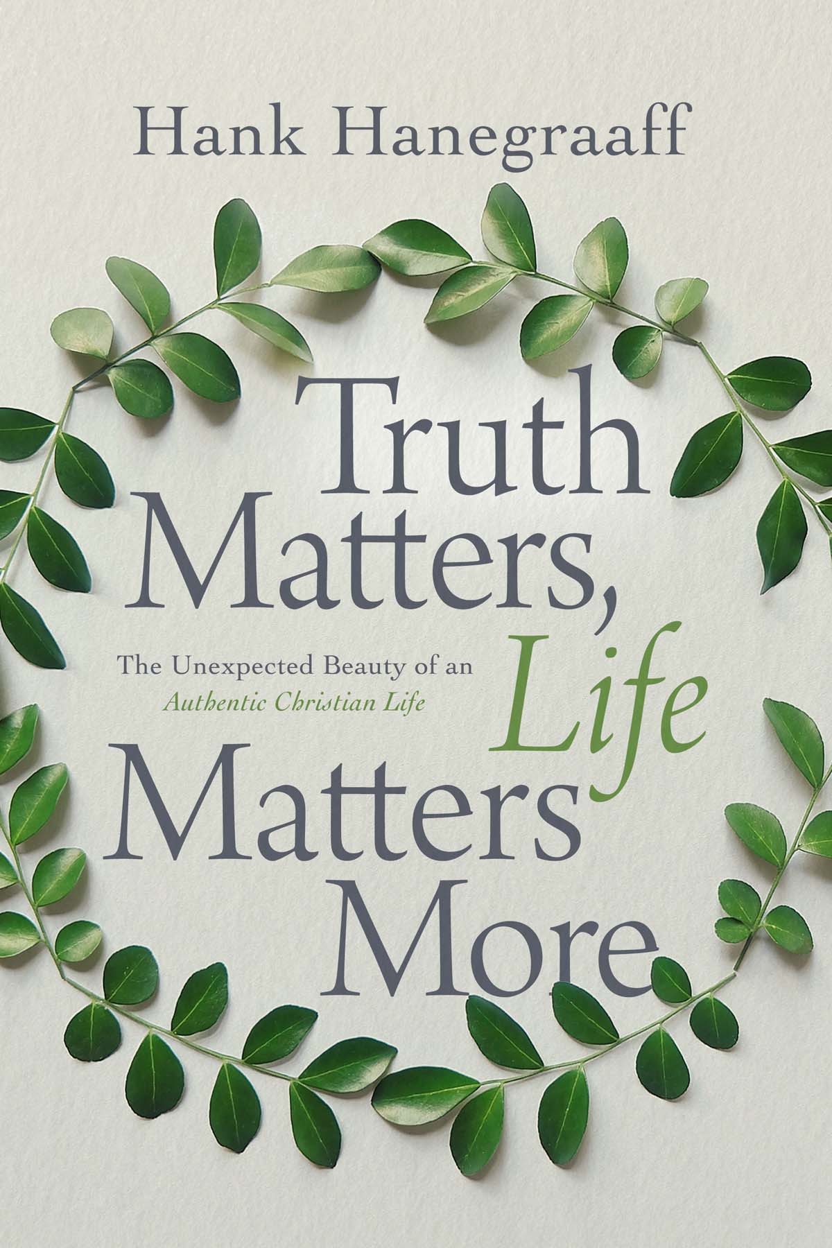 ADVANCED PRAISE FOR TRUTH MATTERS LIFE MATTERS MORE Hank Hanegraaffs Truth - photo 1