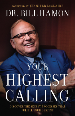 Dr. Bill Hamon - Your Highest Calling: Discover the Secret Processes That Fulfill Your Destiny