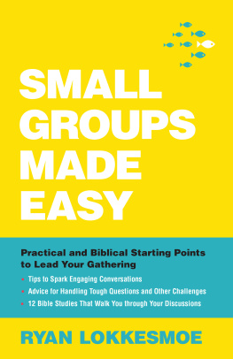 Ryan Lokkesmoe - Small Groups Made Easy: Practical and Biblical Starting Points to Lead Your Gathering