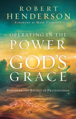 Robert Henderson Operating in the Power of Gods Grace: Discover the Secret of Fruitfulness