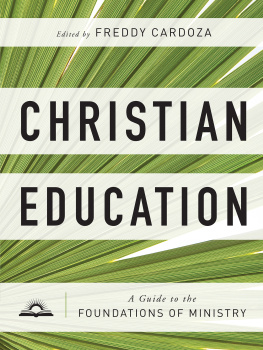 Freddy Cardoza Christian Education: A Guide to the Foundations of Ministry