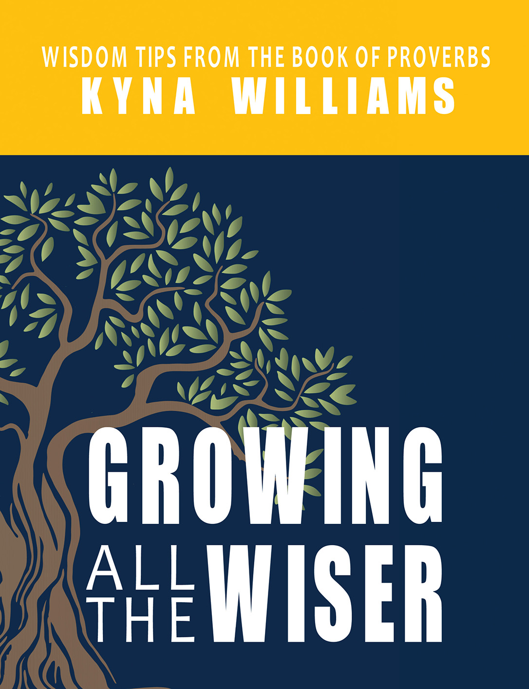 Growing All the Wiser Growing All the Wiser Wisdom Tips from the Book of - photo 1