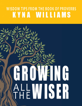 Kyna Williams - Growing All the Wiser: Wisdom Tips from the Book of Proverbs