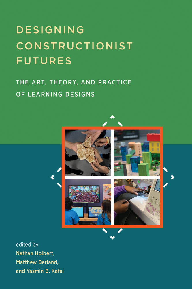 DESIGNING CONSTRUCTIONIST FUTURES The Art Theory and Practice of Learning - photo 1