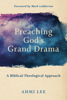 Ahmi Lee - Preaching Gods Grand Drama: A Biblical-Theological Approach