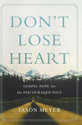 Jason Meyer Dont Lose Heart: Gospel Hope for the Discouraged Soul