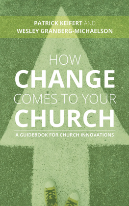 Patrick Keifert - How Change Comes to Your Church: A Guidebook for Church Innovations