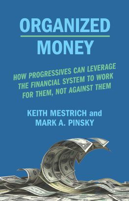 Keith Mestrich Organized Money: How Progressives Can Leverage the Financial System to Work for Them, Not Against Them