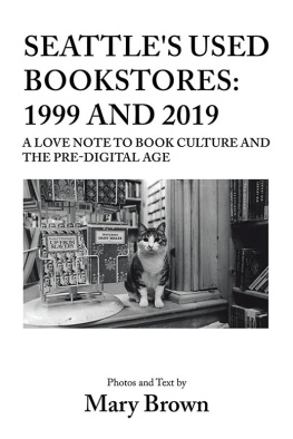 Mary Brown Seattles Used Bookstores: 1999 and 2019: A Love Note to Book Culture and the Pre-Digital Age