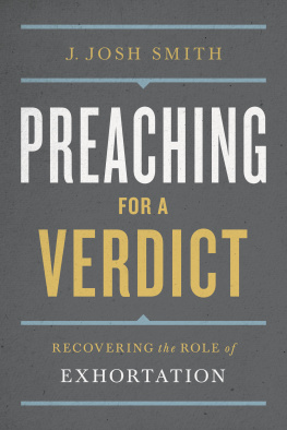 J. Josh Smith Preaching for a Verdict: Recovering the Role of Exhortation