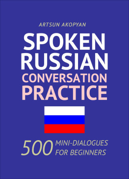 Artsun Akopyan - Spoken Russian Conversation Practice: 500 Mini-Dialogues for Beginners