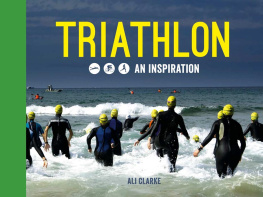 Ali Clarke Triathlon: Swim, Bike, Run--An Inspiration