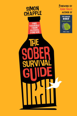 Simon Chapple The Sober Survival Guide: How to Free Yourself from Alcohol Forever