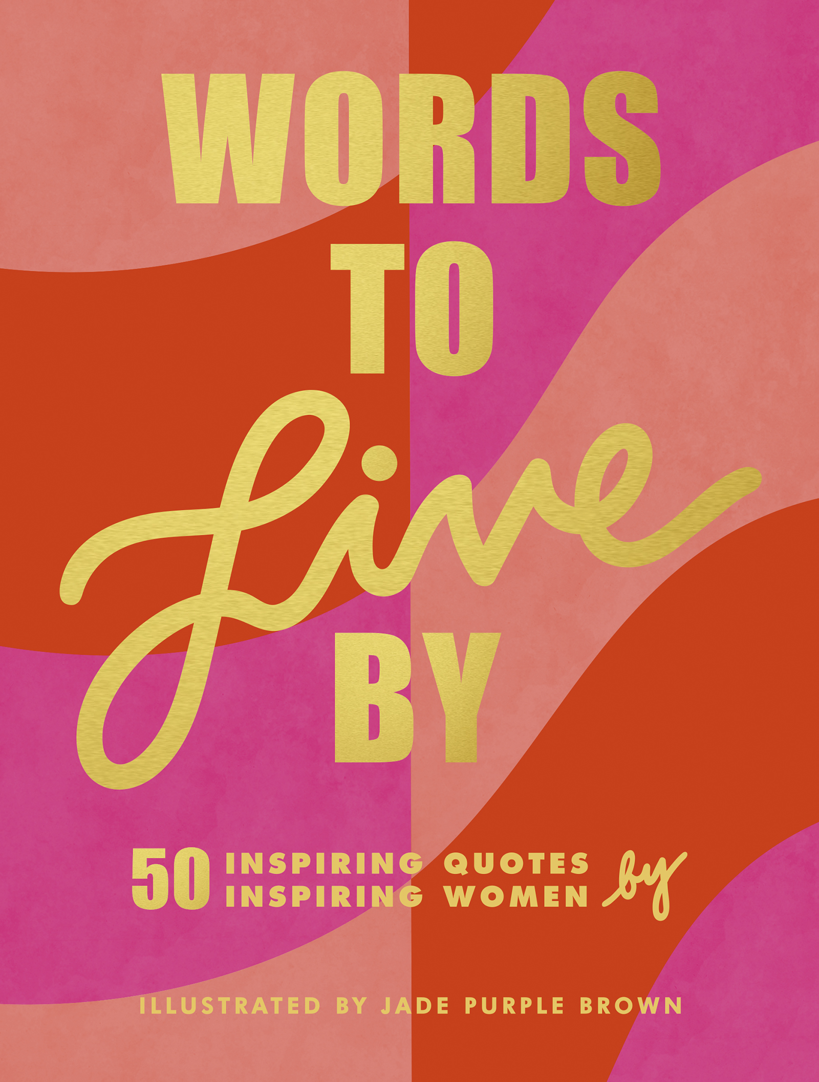 Words to Live By Illustrated by Jade Purple Brown Edited by Gloria Fowler - photo 1