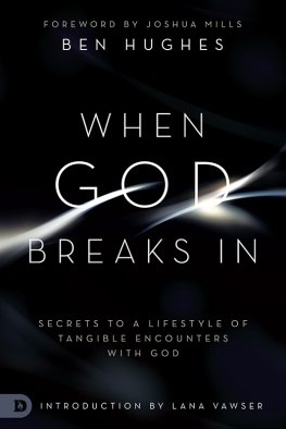 Ben Hughes - When God Breaks In: Secrets to a Lifestyle of Tangible Encounters with God