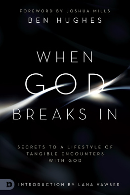 Ben Hughes When God Breaks In: Secrets to a Lifestyle of Tangible Encounters with God