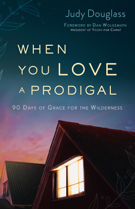 Judy Douglass - When You Love a Prodigal: 90 Days of Grace for the Wilderness