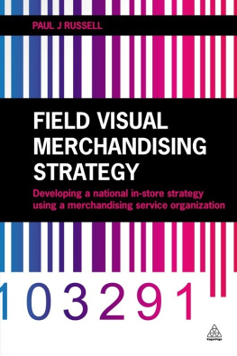 Paul J. Russell - Field Visual Merchandising Strategy: Developing a National In-store Strategy Using a Merchandising Service Organization