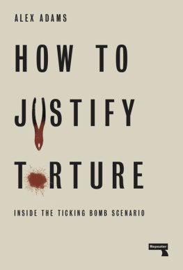 Alex Adams - How to Justify Torture: Inside the Ticking Bomb Scenario