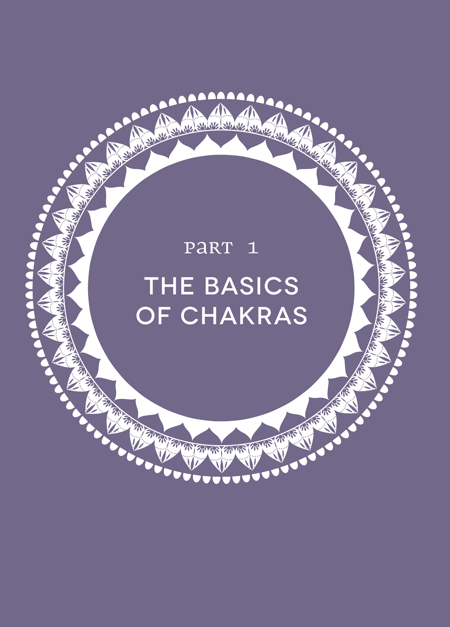 Chapter 1 WHAT ARE CHAKRAS Chakras are spinning energy centers that directly - photo 4