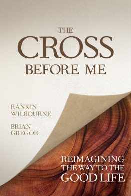 Rankin Wilbourne - The Cross Before Me: Reimagining the Way to the Good Life
