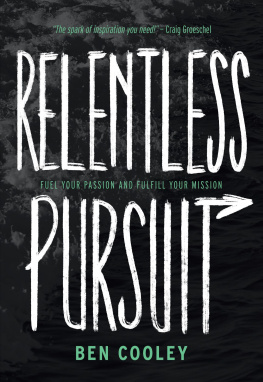 Ben Cooley Relentless Pursuit: Fuel Your Passion and Fulfill Your Mission