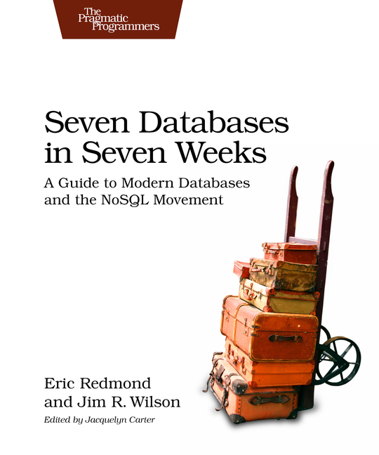 Seven Databases in Seven Weeks A Guide to Modern Databases and the NoSQL - photo 1