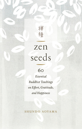 Shundo Aoyama - Zen Seeds: 60 Essential Buddhist Teachings on Effort, Gratitude, and Happiness