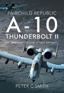 Peter C. Smith - Fairchild Republic A-10 Thunderbolt II: The Warthog Ground Attack Aircraft