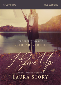 Laura Story I Give Up Bible Study Guide: The Secret Joy of a Surrendered Life