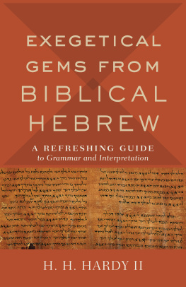 H. H. II Hardy - Exegetical Gems from Biblical Hebrew: A Refreshing Guide to Grammar and Interpretation