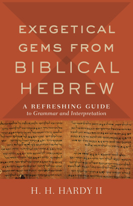 H. H. II Hardy Exegetical Gems from Biblical Hebrew: A Refreshing Guide to Grammar and Interpretation