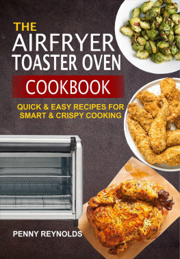 Penny Reynolds The Airfryer Toaster Oven Cookbook: Quick & Easy Recipes For Smart & Crispy Cooking