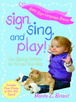 Monta Z. Briant - Sign, Sing, and Play!: Fun Signing Activities for You and Your Baby