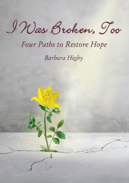 Barbara Higby - I Was Broken, Too: Four Paths to Restore Battered Hope