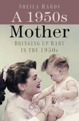 Sheila Hardy - A 1950s Mother: Bringing up Baby in the 1950s