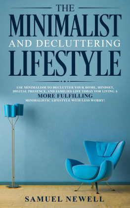 Samuel Newell - The Minimalist and Decluttering Lifestyle: Use Minimalism to Declutter Your Home, Mindset, Digital Presence, And Families Life Today For Living a More Fulfilling Minimalistic Lifestyle With Less Worry