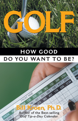 Bill Kroen Golf: How Good Do You Want to Be?