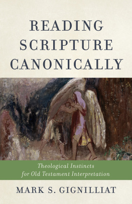 Mark S. Gignilliat Reading Scripture Canonically: Theological Instincts for Old Testament Interpretation