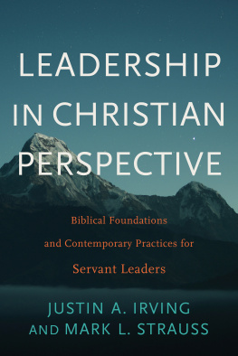 Justin A. Irving - Leadership in Christian Perspective: Biblical Foundations and Contemporary Practices for Servant Leaders