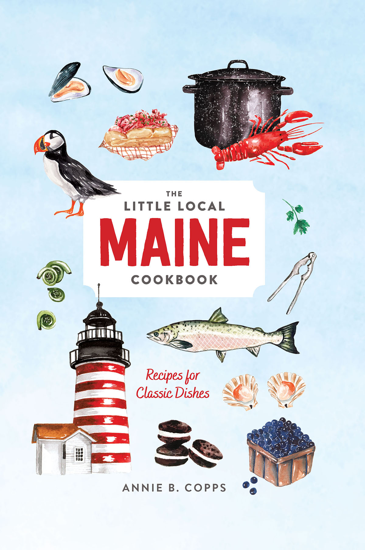 THE LITTLE LOCAL MAINE COOKBOOK Recipes for Classic Dishes ANNIE B COPPS - photo 1