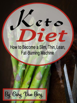 Gary Van Berg - Keto Diet: How to Become a Slim, Thin, Lean, Fat-Burning Machine