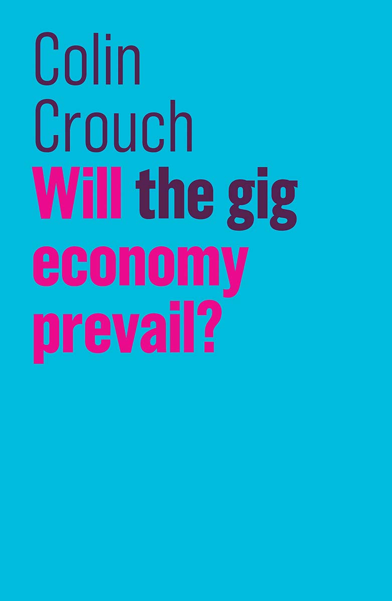 Will the Gig Economy Prevail Colin Crouch polity The Future of Capitalism - photo 1