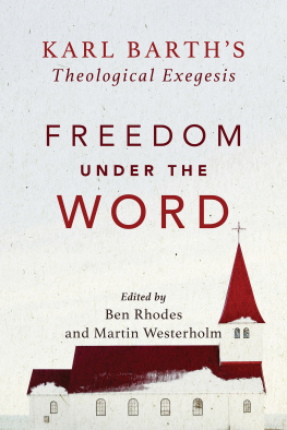 Martin Westerholm Freedom Under the Word: Karl Barths Theological Exegesis