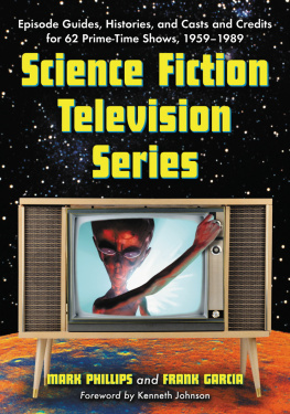 Mark Phillips Science Fiction Television Series: Episode Guides, Histories, and Casts and Credits for 62 Prime-Time Shows, 1959 Through 1989