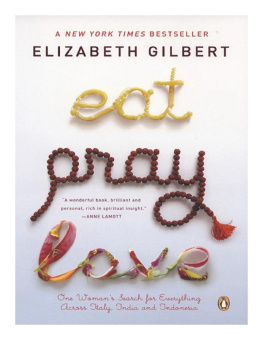 Elizabeth Gilbert Eat, Pray, Love: One Womans Search for Everything Across Italy, India and Indonesia