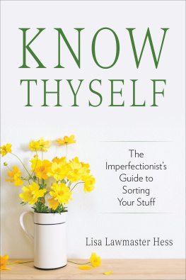 Lisa Lawmaster Hess Know Thyself: The Imperfectionists Guide to Sorting Your Stuff