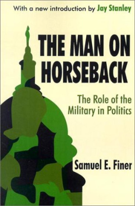 Samuel E. Finer The Man on Horseback: The Role of the Military in Politics